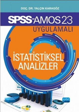 SPSS 23 ve AMOS 23 Uygulamalı İstatistiksel Analizler - Yalçın Karagöz - Nobel Akademik Yayıncılık