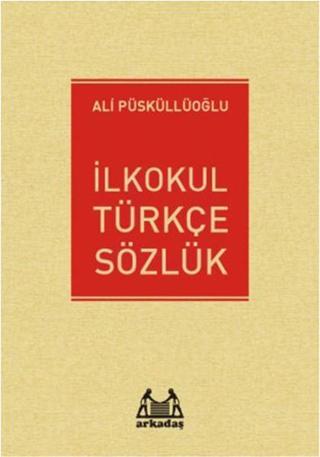 İlkokul Türkçe Sözlük - Ali Püsküllüoğlu - Arkadaş Yayıncılık