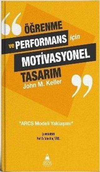Öğrenme ve Performans için Motivasyonel Tasarım - John M. Keller - Asos Yayınları