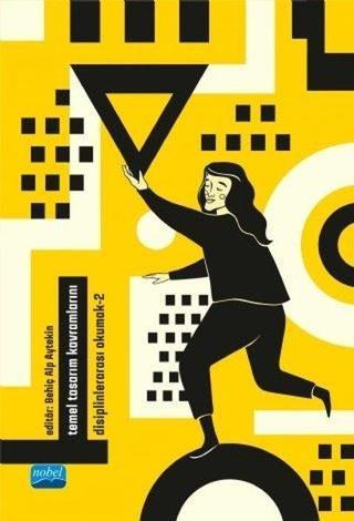 Temel Tasarım Kavramlarını Disiplinlerarası Okumak 2 - Behiç Alp Aytekin - Nobel Akademik Yayıncılık