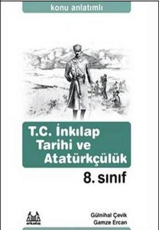 8. Sınıf T.C. İnkılap Tarihi ve Atatürkçülük Konu Anlatımlı Yardımcı Ders Kitabı - Gülnihal Çevik - Arkadaş Yayıncılık
