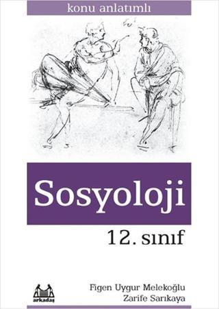 12.Sınıf Sosyoloji Konu Anlatımlı Yardımcı Ders Kitabı - Figen Uygur Melekoğlu - Arkadaş Yayıncılık