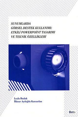Sunumlarda Görsel Destek Kullanımı: Etkili Powerpoint Tasarımı ve Teknik Özellikleri - İlknur Aydoğdu Karaaslan - Beta Yayınları