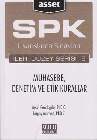 SPK Lisanslama Sınavları İleri Düzey Serisi: 6 - Muhasebe Denetim ve Etik Kurallar - Aysel Gündoğdu - Asset - SPK Lisanslama Kitapları