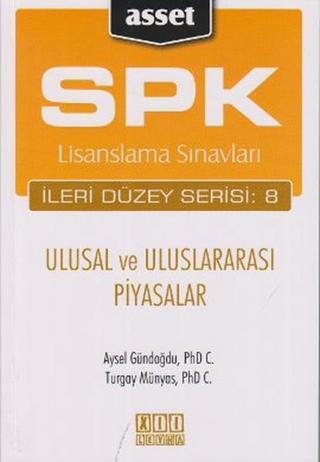 SPK Lisanslama Sınavları İleri Düzey Serisi: 8 - Ulusal ve Uluslararası Piyasalar - Turgay Münyas - Asset - SPK Lisanslama Kitapları