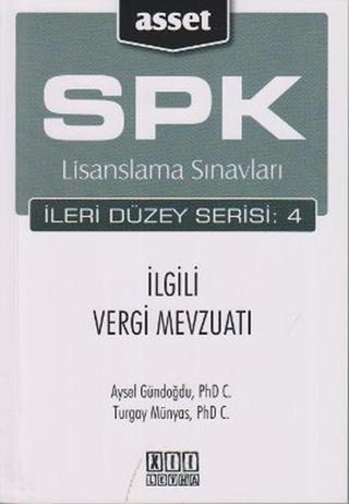 SPK Lisanslama Sınavları İleri Düzey Serisi: 4 İlgili Vergi Mevzuatı - Turgay Münyas - Asset - SPK Lisanslama Kitapları