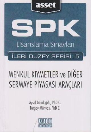 SPK Lisanslama Sınavları İleri Düzey Serisi: 5 Menkul Kıymetler ve Diğer Sermaye Piyasası Araçları - Aysel Gündoğdu - Asset - SPK Lisanslama Kitapları