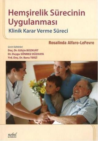 Hemşirelik Sürecinin Uygulanması Klinik Karar verme Süreci - Rosalinda Alfaro-Lefevre - Nobel Tıp Kitabevleri