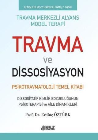 Travma ve Dissosiyasyon - Psikotravmatoloji Temel Kitabı - Erdinç Öztürk - Nobel Tıp Kitabevleri