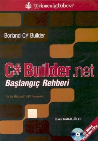 C# Builder .Net Başlangıç Rehberi - İhsan Karagülle - Türkmen Kitabevi