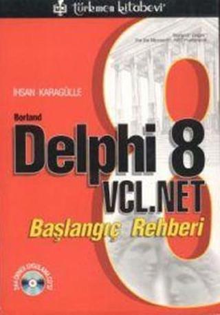 Borland Delphi 8 VCL.NET Başlangıç Rehberi - İhsan Karagülle - Türkmen Kitabevi