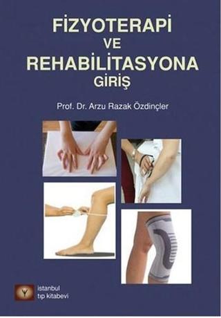Fizyoterapi ve Rehabilitasyona Giriş - Arzu Razak Özdinçler - İstanbul Tıp Kitabevi