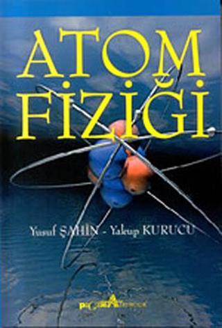 Atom Fiziği - Yakup Kurucu - Pegem Akademi Yayıncılık