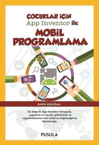 Çocuklar için App Inventor ile Mobil Programlama - Barış Erdoğan - Pusula Yayıncılık