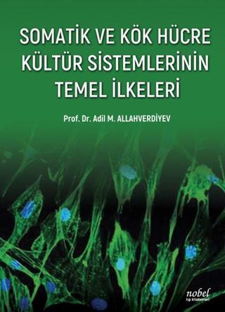 Somatik ve Kök Hücre Kültür Sistemlerinin Temel İlkeleri - Handan Dökmeci - Nobel Tıp Kitabevleri