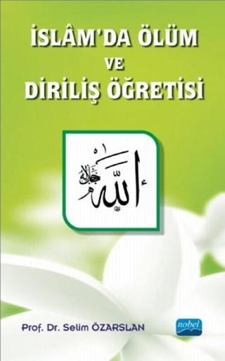 İslamda Ölüm ve Diriliş Öğretisi - Selim Özarslan - Nobel Akademik Yayıncılık