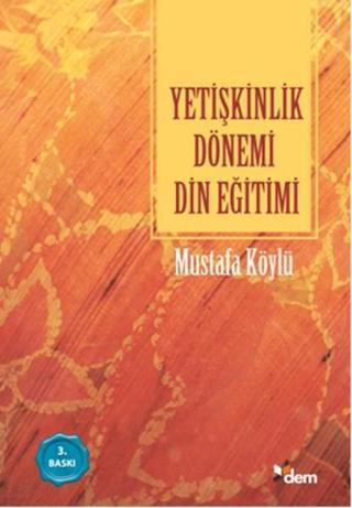 Yetişkinlik Dönemi Din Eğitimi - Mustafa Köylü - Dem Yayınları