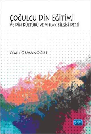 Çoğulcu Din Eğitimi ve Din Kültürü ve Ahlak Bilgisi Dersi - Cemil Osmanoğlu - Nobel Akademik Yayıncılık