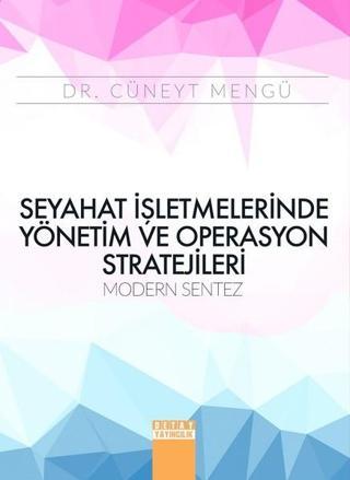 Seyahat İşletmelerinde Yönetim ve Operasyon Stratejileri Modern Sentez - Cüneyt Mengü - Detay Yayıncılık