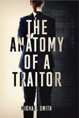The Anatomy of a Traitor: A history of espionage and betrayal - Michael Smith - Quarto Publishing