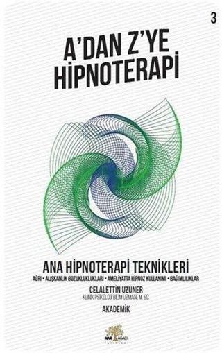 A'dan Z'ye Hipnoterapi 3.Kitap-Ana Hipnoterapi Teknikleri - Celalettin Uzuner - Nar Ağacı Yayınları