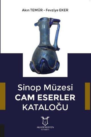 Sinop Müzesi Cam Eserler Kataoğlu - Akın Temür - Akademisyen Kitabevi