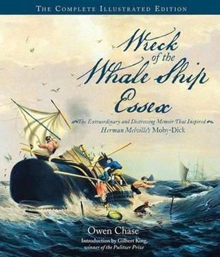 Wreck of the Whale Ship Essex: The Complete Illustrated Edition: The Extraordinary and Distressing M - Owen Chase - Quarto Publishing