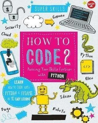 How to Code 2.0: Pushing your skills further with Python: Learn how to code with Python and Pygame i - Elizabeth Tweedale - Quarto Publishing