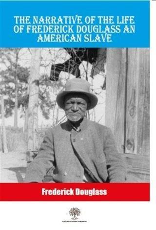The Narrative Of The Life Of Frederick Douglass An American Slave - Frederick Douglass - Platanus Publishing