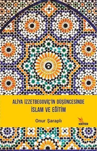Aliya İzzetbegoviç'in Düşüncesinde İslam ve Eğitim - Onur Şaraplı - Kriter