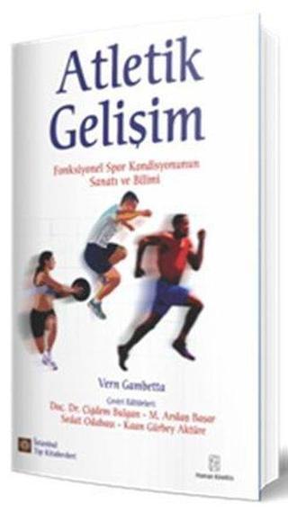 Atletik Gelişim - Fonksiyonel Spor Kondisyonunun Sanatı ve Bilimi - Vern Gambetta - İstanbul Tıp Kitabevi