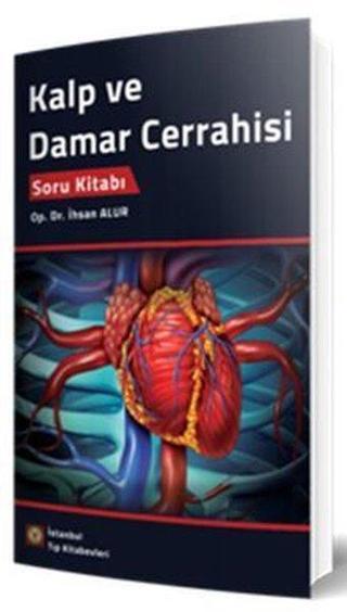 Kalp ve Damar Cerrahisi Soru Kitabı - İhsan Alur - İstanbul Tıp Kitabevi
