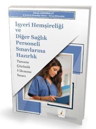 İşyeri Hemşireliği ve Diğer Sağlık Personeli Sınavlarına Hazırlık Tamamı Çözümlü 5 Deneme Sınavı - Adnan Karabulut - Pelikan Yayınları