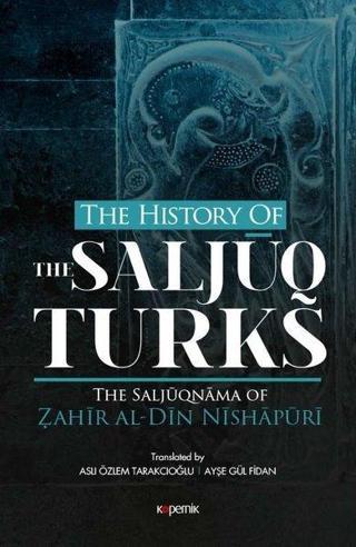 The History of the Salcuq Turks - Zahir al-Din Nishapüri - Kopernik Kitap
