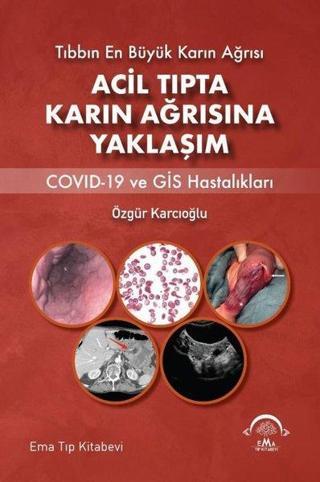 Acil Tıpta Karın Ağrısına Yaklaşım - Covid-19 ve GİS Hastalıkları - Özgür Karcıoğlu - Ema Tıp Kitabevi