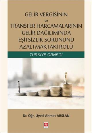 Gelir Vergisinin ve Transfer Harcamalarının Gelir Dağılımında Eşitsizlik Sorununu Azaltmaktaki Rolü - Ahmet Arslan - Ekin Basım Yayın