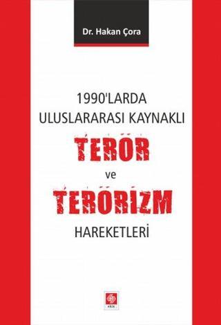 1990'larda Uluslararası Kaynaklı Terör ve Terörizm Hareketleri - Hakan Çora - Ekin Basım Yayın