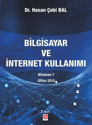 Bilgisayar ve İnternet Kullanımı Win7 Office 2010 - Hasan Çebi Bal - Ekin Basım Yayın