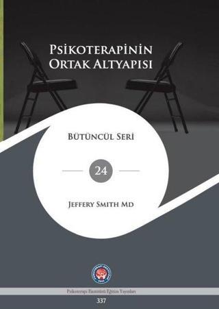 Psikoterapinin Ortak Altyapısı - Bütüncül Seri 24 - Jeffery Smith - Psikoterapi Enstitüsü