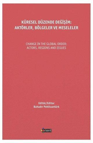 Küresel Düzende Değişim: Aktörler - Bölgeler ve Meseleler - Kolektif  - Orient Yayınları