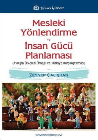 Mesleki Yönlendirme ve İnsan Gücü Planlaması - Avrupa Ülkeleri Örneği ve Türkiye Karşılaştırması - Zeynep Çalışkan - Türkmen Kitabevi