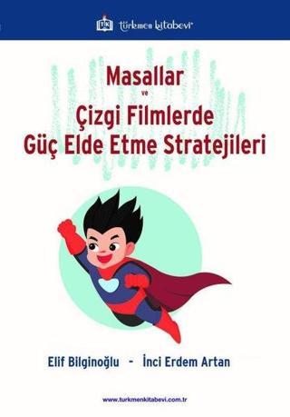 Masallar ve Çizgi Filmlerde Güç Elde Etme Stratejileri - Elif Bilginoğlu - Türkmen Kitabevi