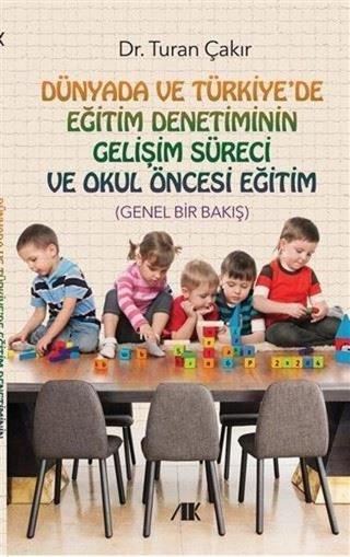 Dünyada ve Türkiye'de Eğitim Denetiminin Gelişim Süreci ve Okul Öncesi Eğitim - Turan Çakır - Akademik Kitaplar