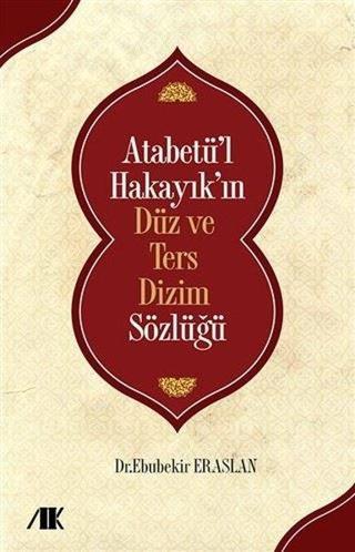 Atabetü'l Hakayık'ın Düz ve Ters Dizim Sözlüğü - Ebubekir Eraslan - Akademik Kitaplar