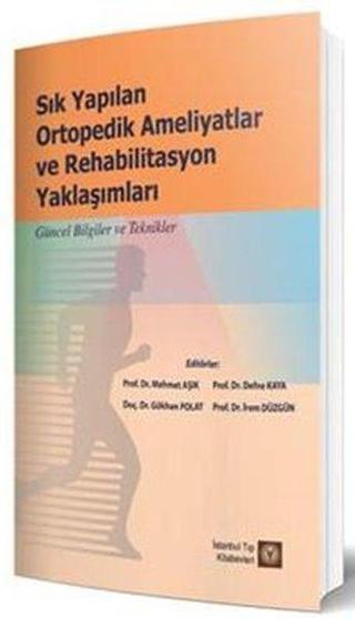 Sık Yapılan Ortopedik Ameliyatlar ve Rehabilitasyon Yaklaşımları - Kolektif  - İstanbul Tıp Kitabevi