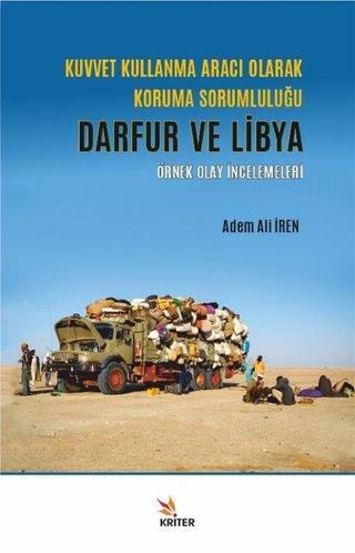 Kuvvet Kullanma Aracı Olarak Koruma Sorumluluğu: Darfur ve Libya - Örnek Olay İncelemeleri - Adem Ali İren - Kriter