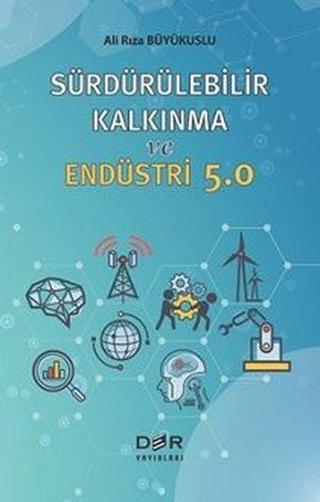 Sürdürülebilir Kalkınma ve Endüstri 5.0 - Ali Rıza Büyükuslu - Der Yayınları