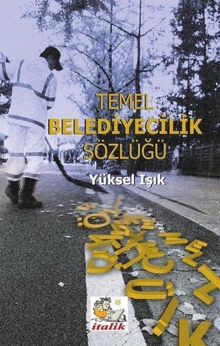 Temel Belediyecilik Sözlüğü - Yüksel Işık - İtalik Yayınları
