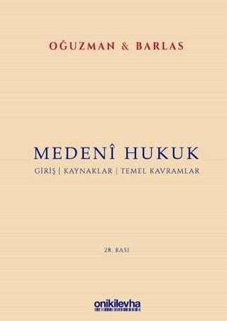 Medeni Hukuk - Giriş - Kaynaklar - Temel Kavramlar M. Kemal Oğuzman On İki Levha Yayıncılık