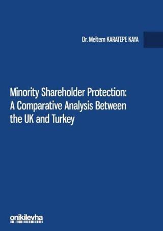 Minority Shareholder Protection: A Comparative Analysis Between the UK and Turkey - Meltem Karatepe Kaya - On İki Levha Yayıncılık